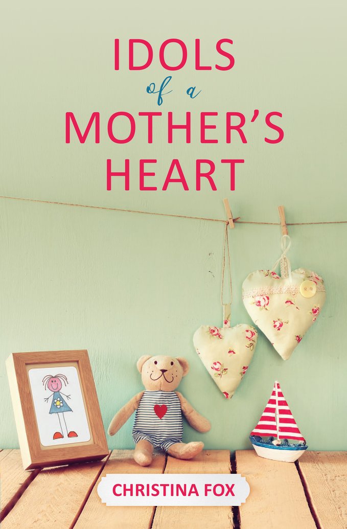 Idols of a Mother’s Heart – Introduction