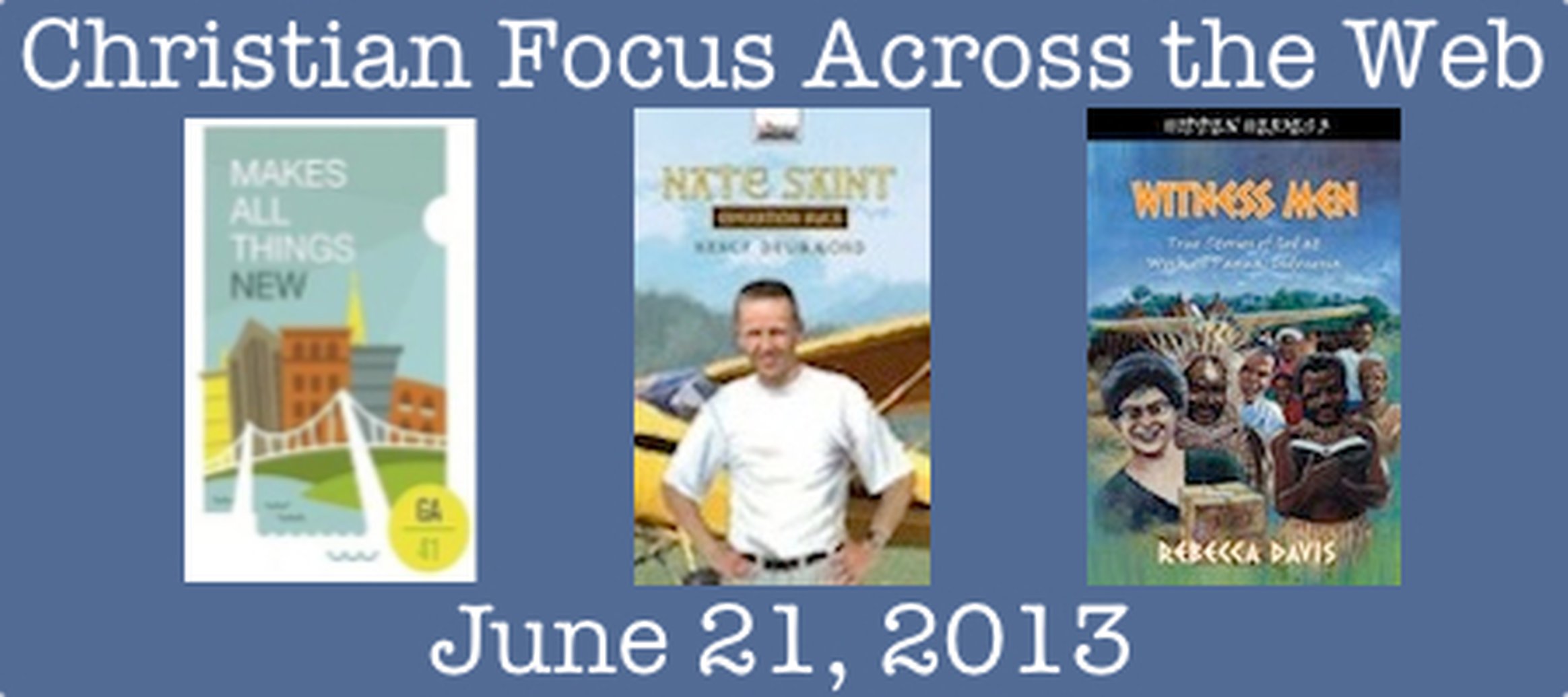 Christian Focus Across the Web - June 21, 2013