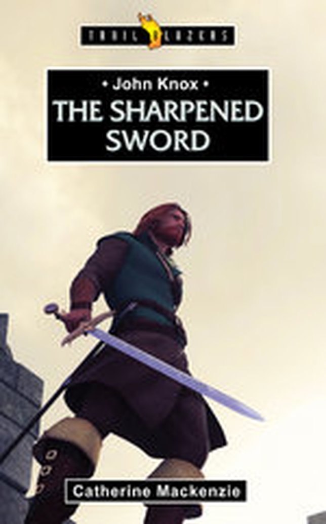 New in the Trailblazers Series - John Knox: The Sharpened Sword