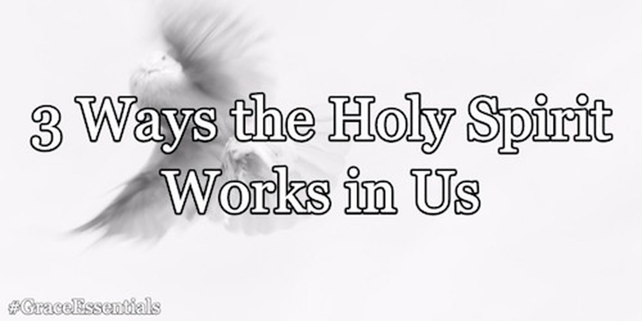 3 Ways the Holy Spirit Works in Us