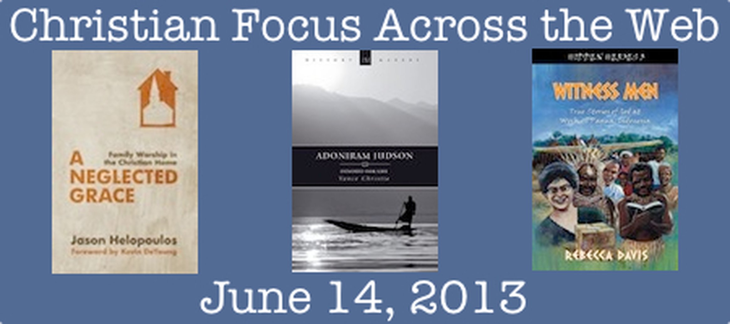 Christian Focus Across the Web - June 14, 2013