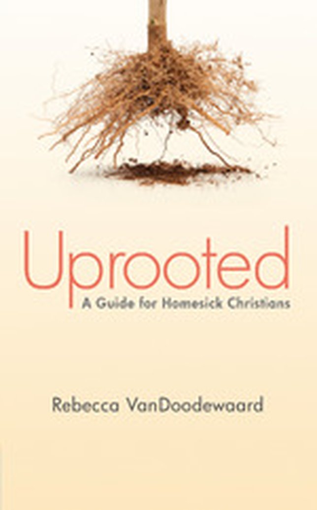 Uprooted: A Guide for Homesick Christians by Rebecca VanDoodewaard