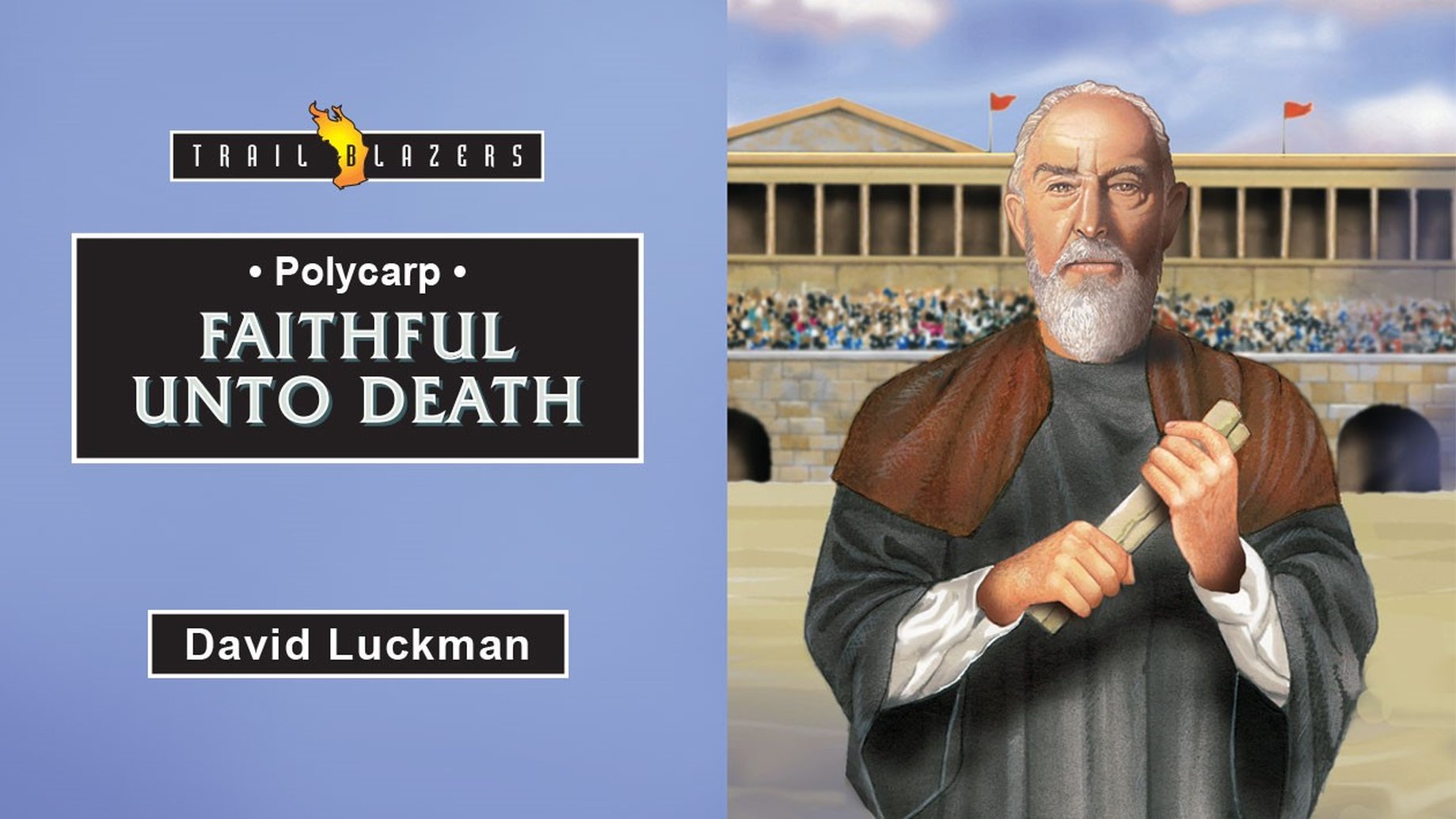 Polycarp  – Faithful unto Death