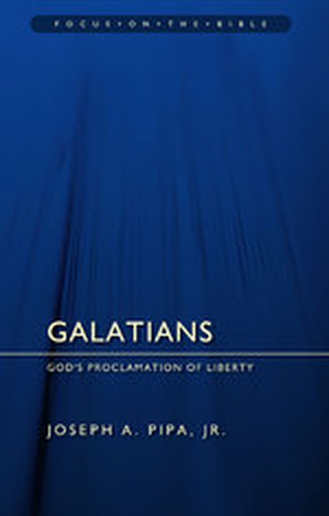New Release: Galatians (Focus on the Bible Commentary Series) by Joseph A. Pipa, Jr.
