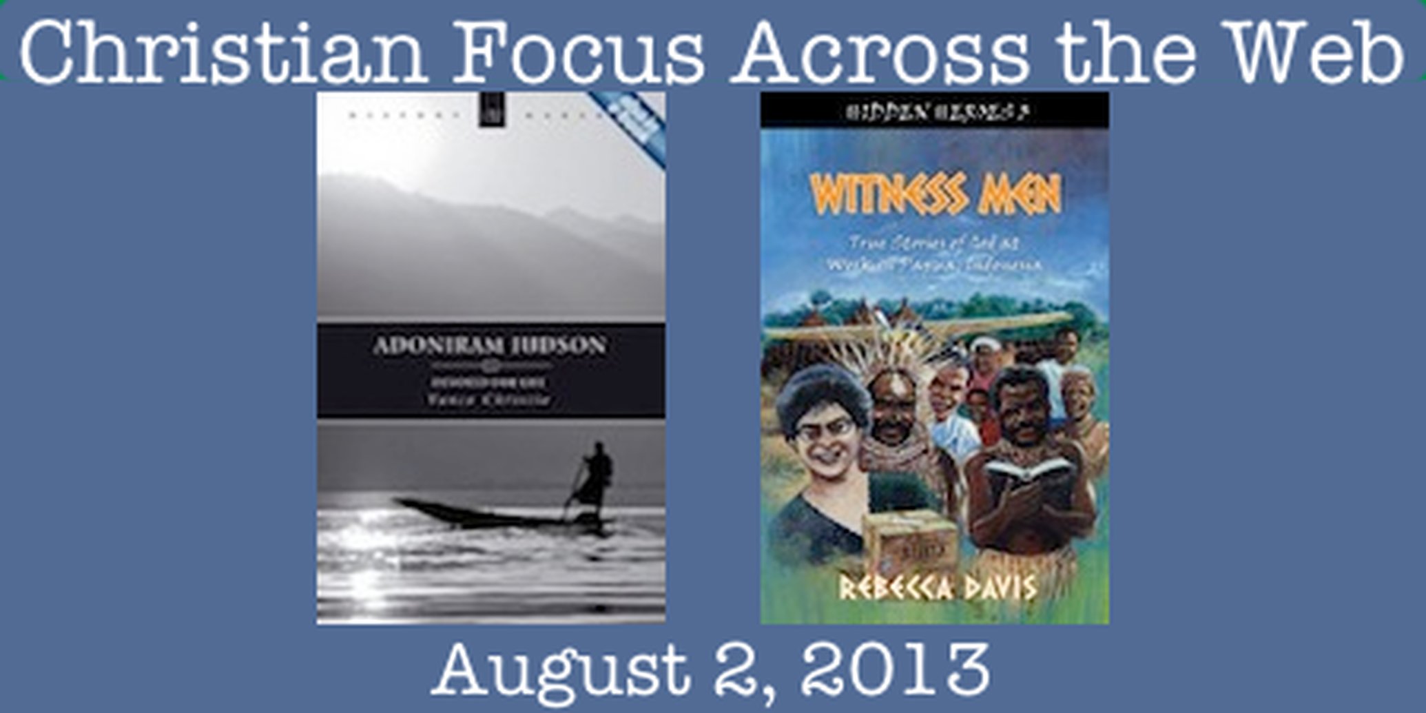 Christian Focus Across the Web - August 2, 2013