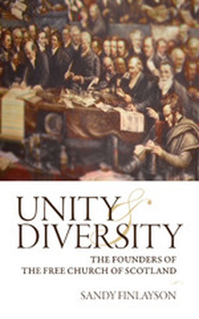 Sandy Finlayson discusses Unity & Diversity: The Founders of the Free Church of Scotland