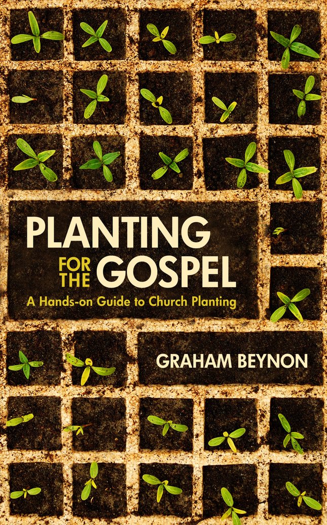 New Release -- Planting for the Gospel: A Hands-on Guide to Church Planting by Graham Beynon