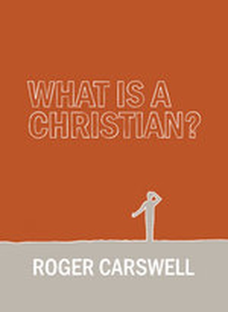 What is a Christian? by Roger Carswell