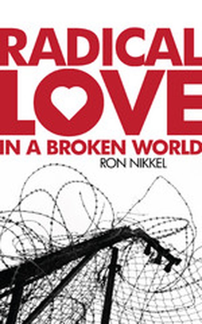 New Release -- Radical Love in a Broken World by Ron Nikkel