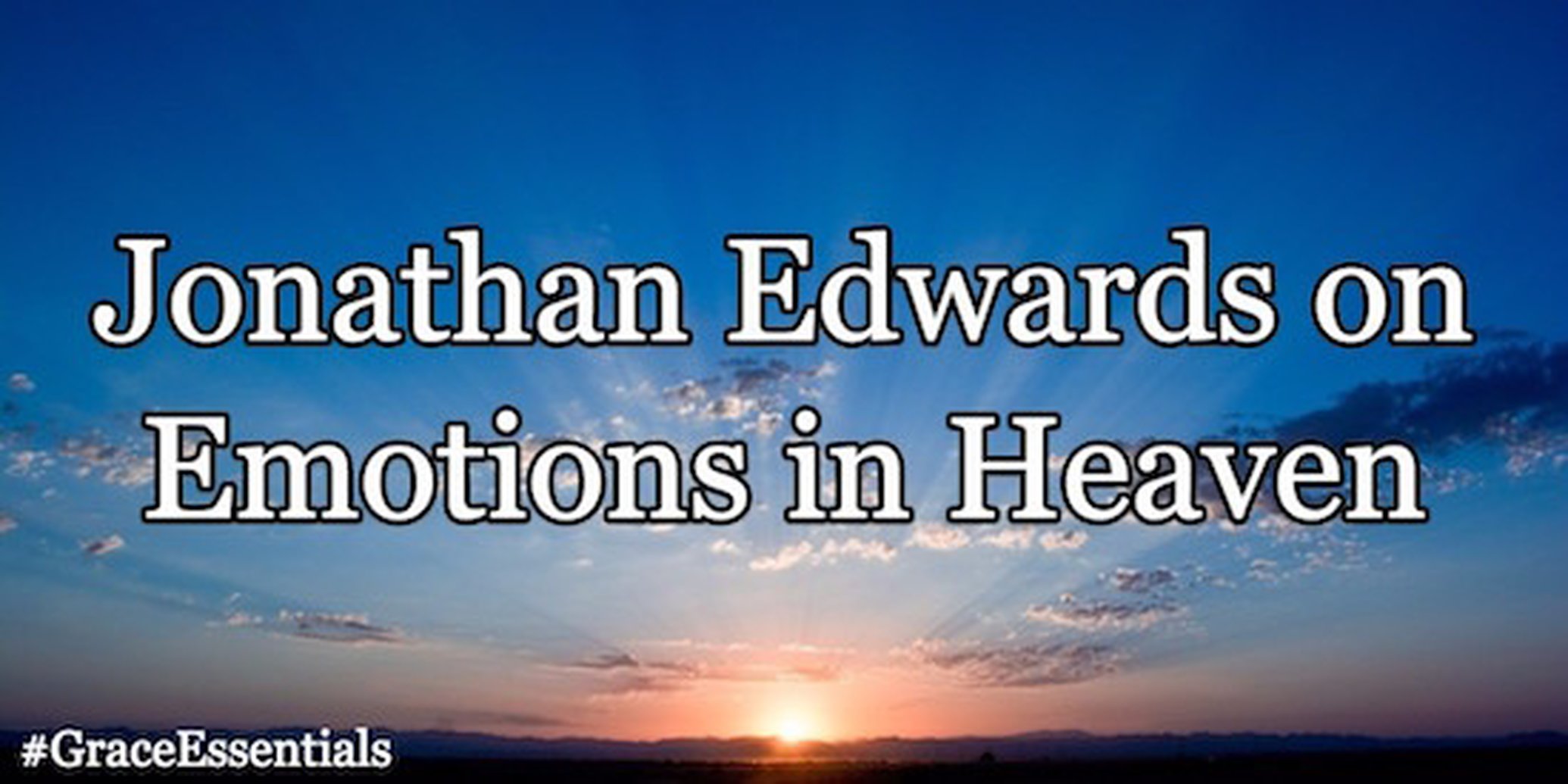 Jonathan Edwards on Emotions in Heaven