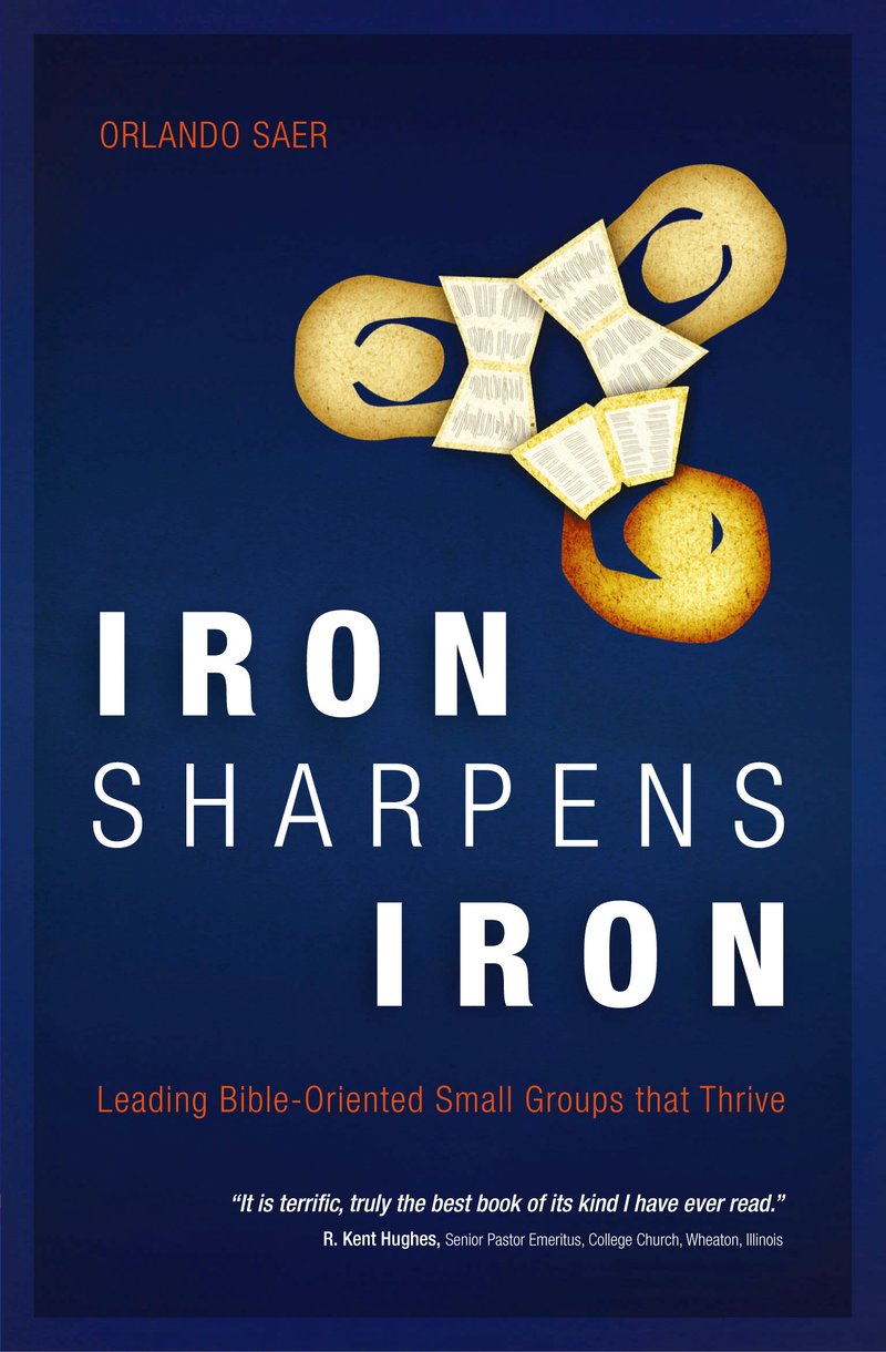 Iron Sharpens Iron: Leading Bible–Oriented Small Groups that Thrive by