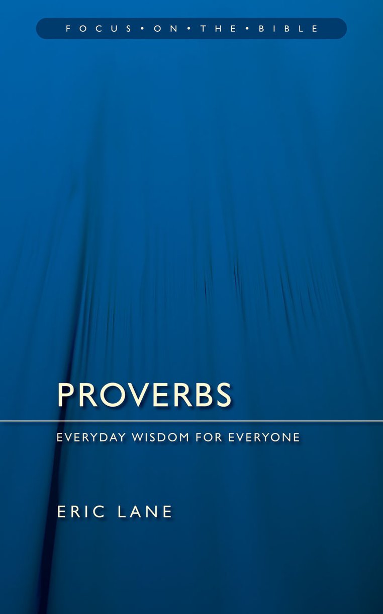 Proverbs Everyday Wisdom For Everyone By Eric Lane Christian Focus Publications