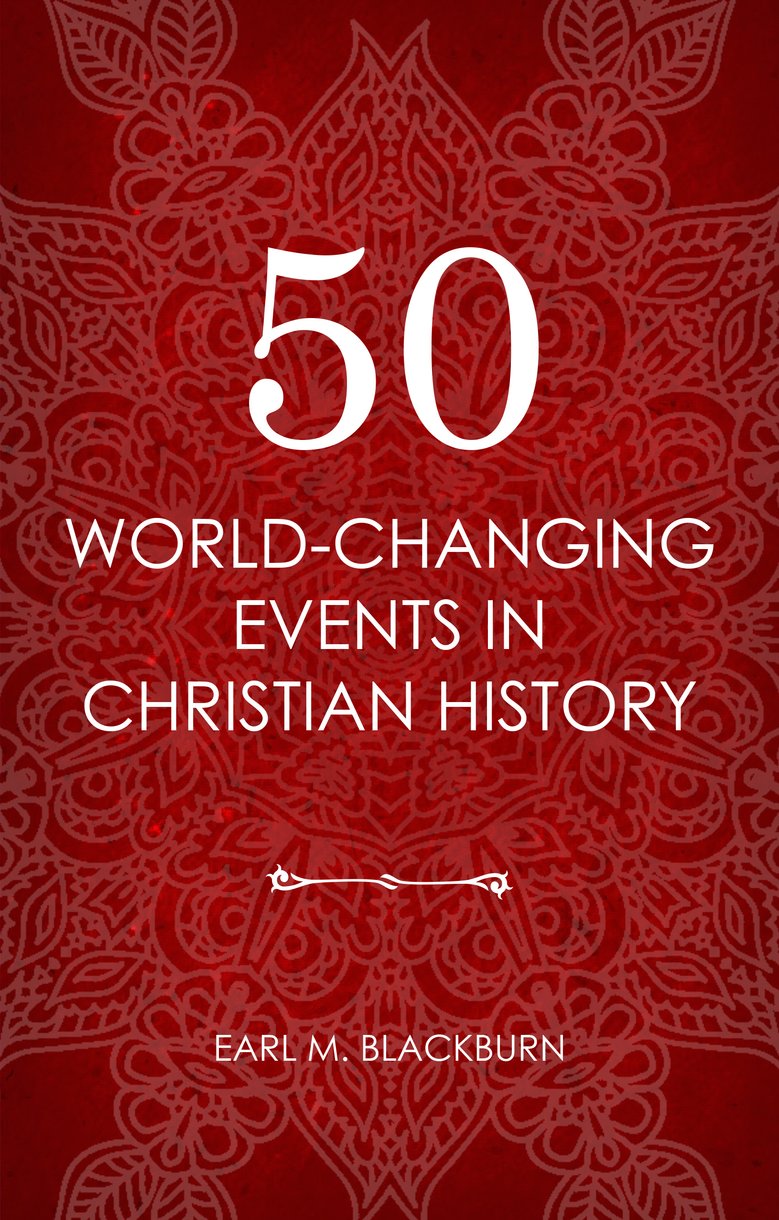 Endorsements of 50 World Changing Events in Christian History by Earl M