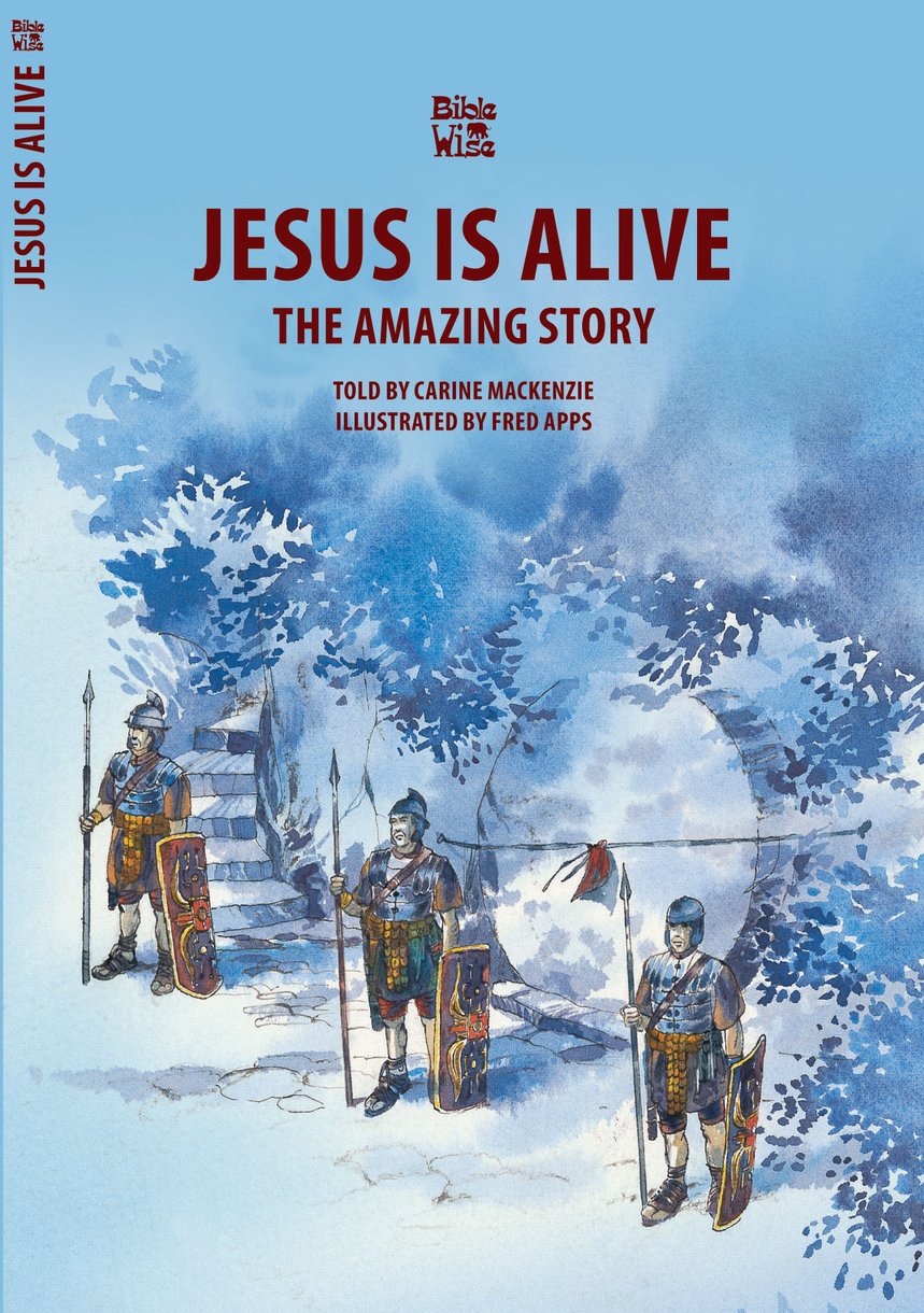 Jesus Is Alive: The Amazing Story by Carine MacKenzie - Christian Focus