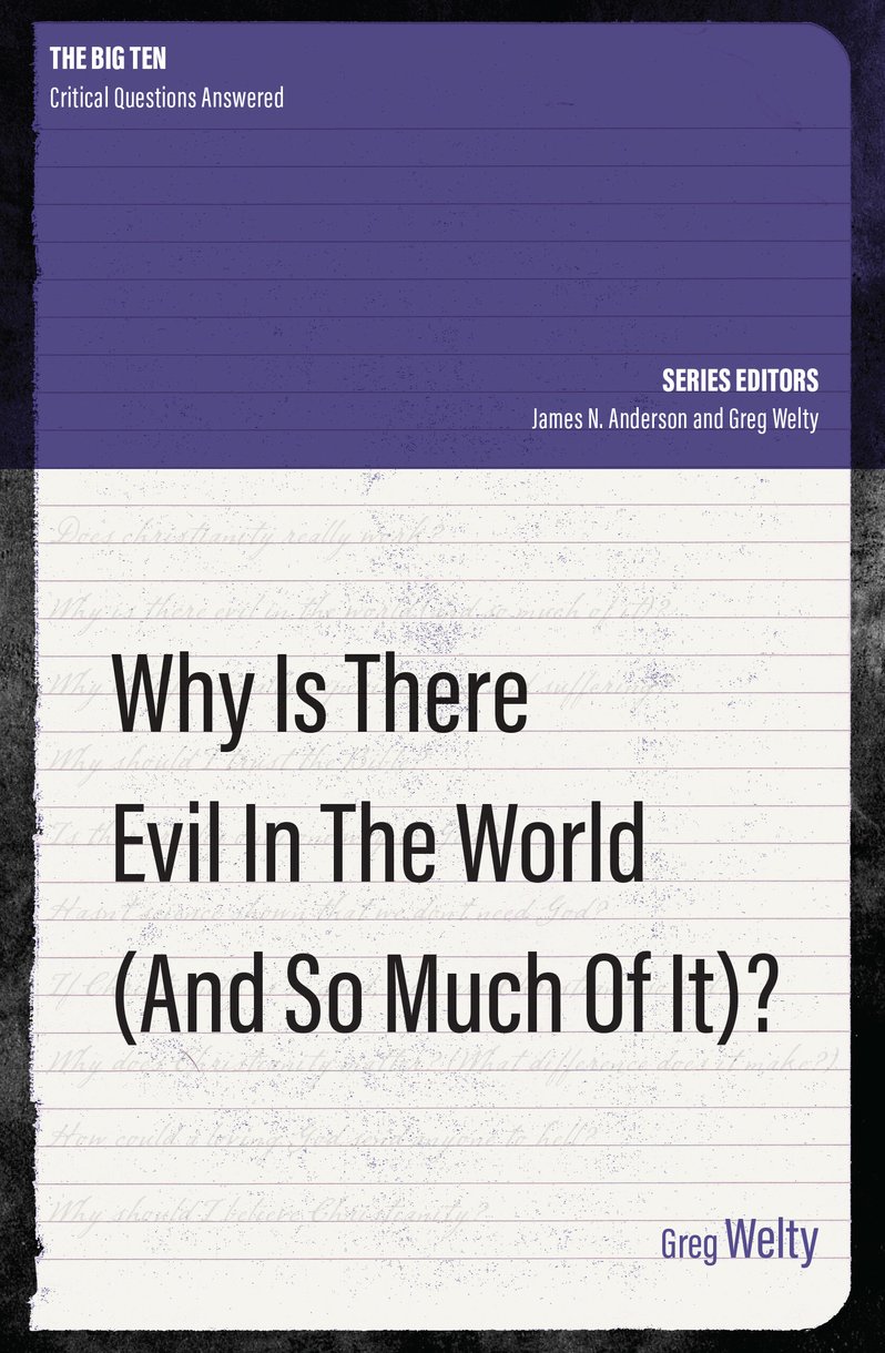 Why Is There Evil In The World and So Much Of It By Greg Welty 