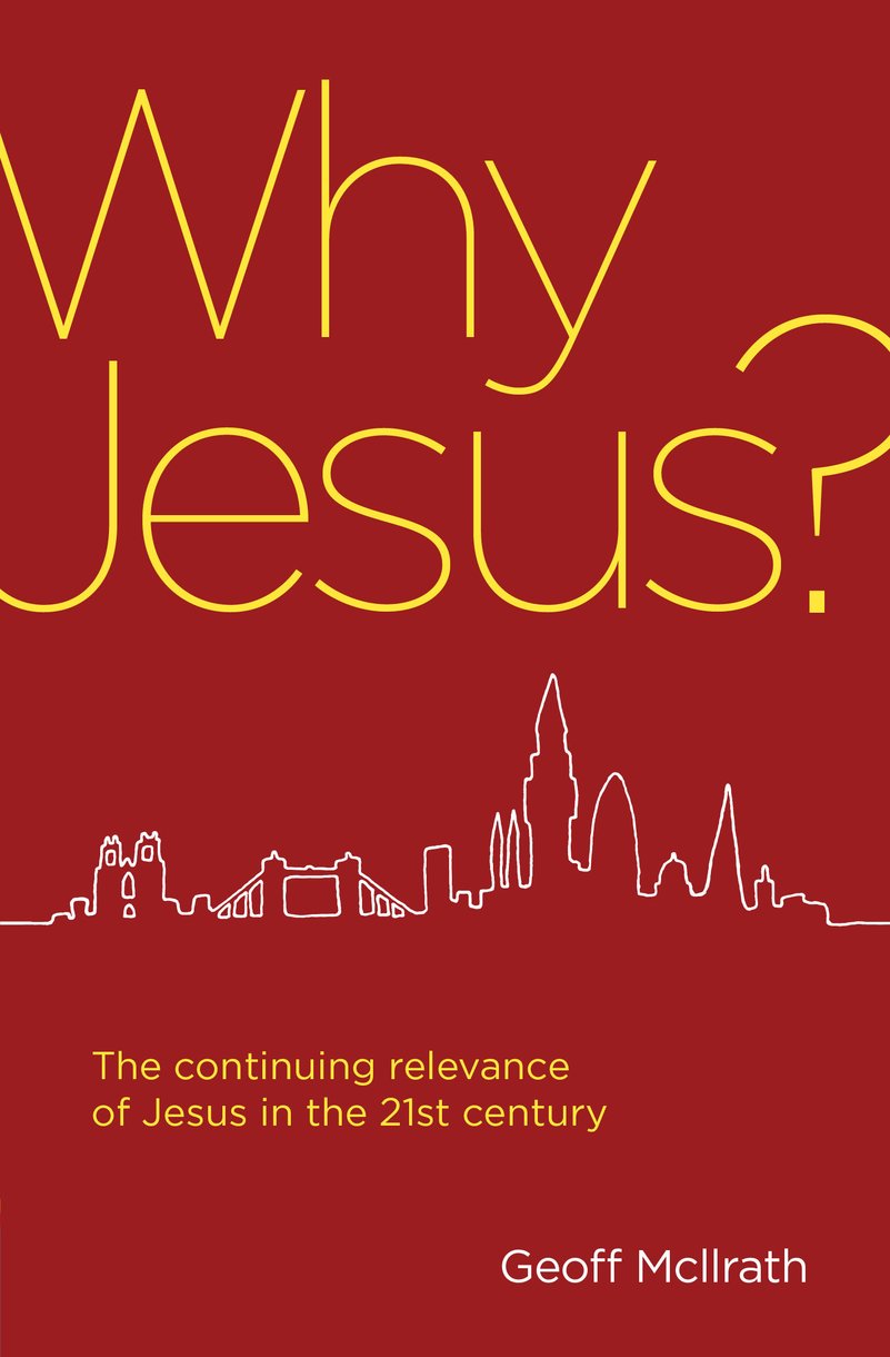 Why Jesus?: The continuing relevance of Jesus in the 21st century by ...