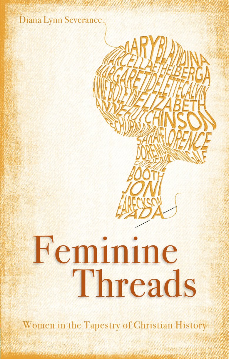 Endorsements Of Feminine Threads Women In The Tapestry Of Christian History By Diana Lynn