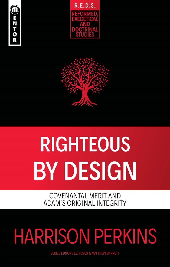 Righteous By Design, Covenantal Merit and Adam’s Original Integrity