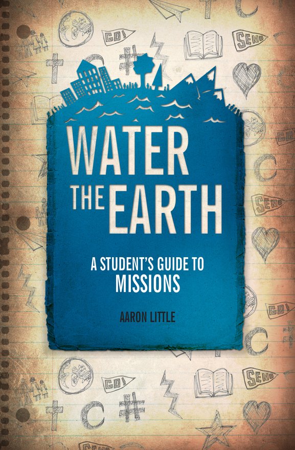 Water the Earth, A Student's Guide to Missions