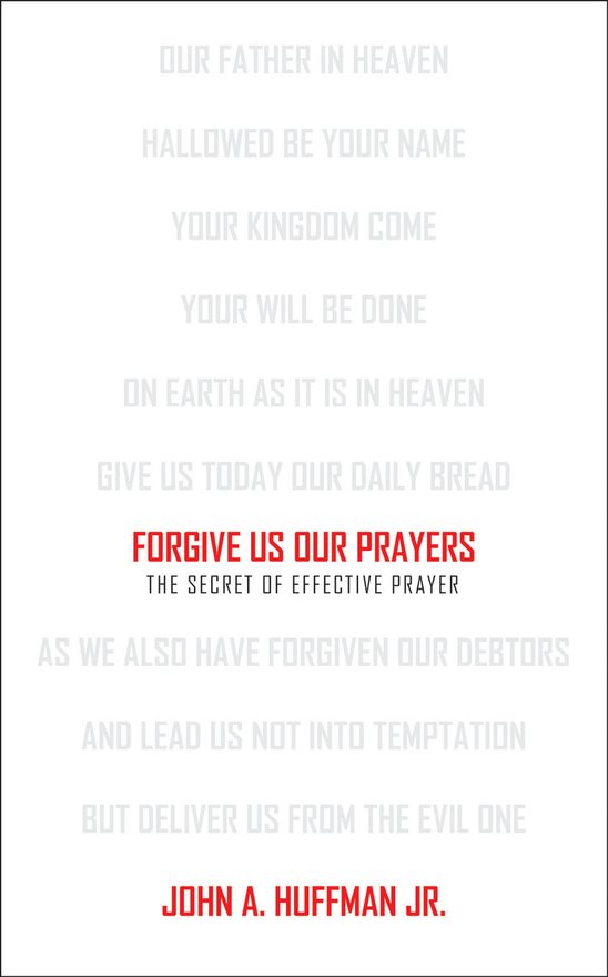 Forgive Us Our Prayers, The Secret of Effective Prayer