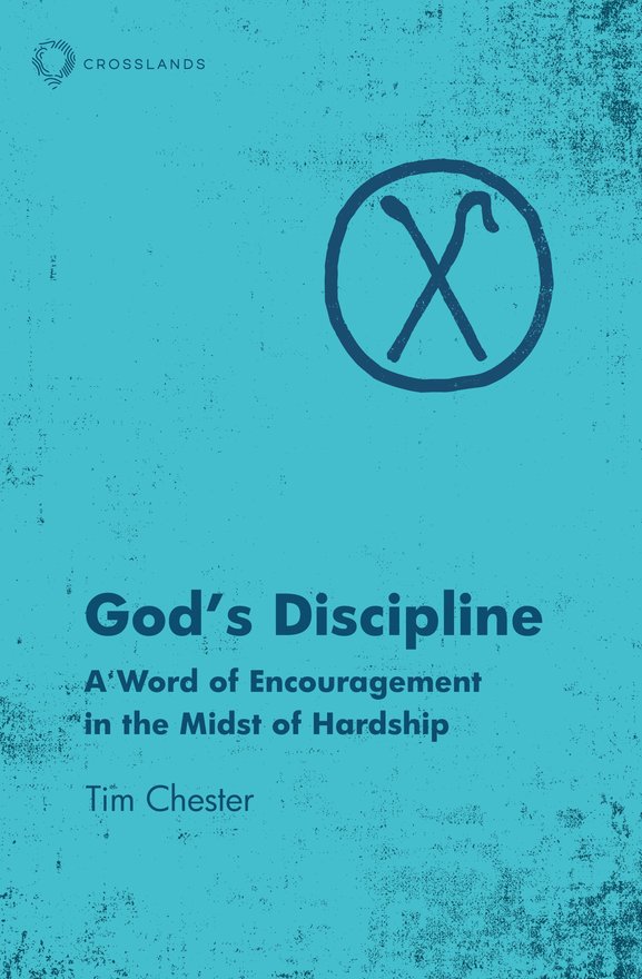 God’s Discipline, A Word of Encouragement in the Midst of Hardship