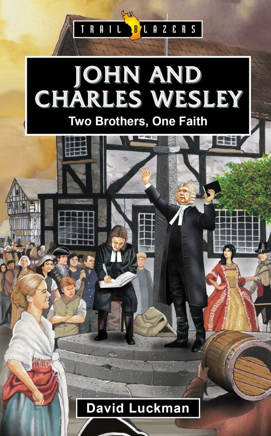 John and Charles Wesley, Two Brothers, One Faith