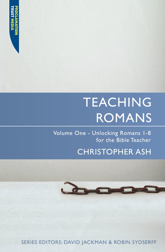 Teaching Romans, Volume 1: Unlocking Romans 1-8 for the Bible Teacher