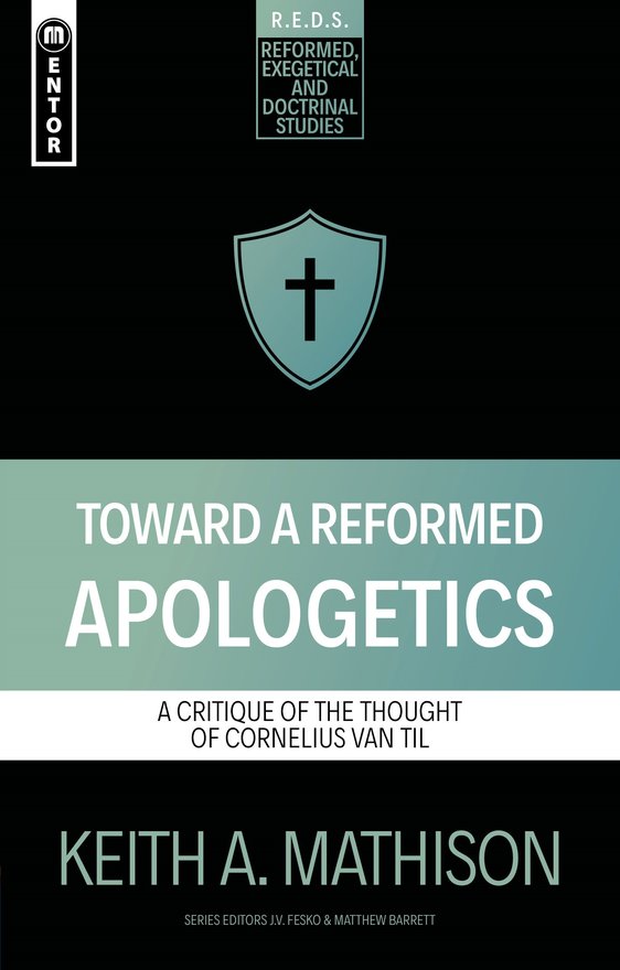 Toward a Reformed Apologetics, A Critique of the Thought of Cornelius Van Til