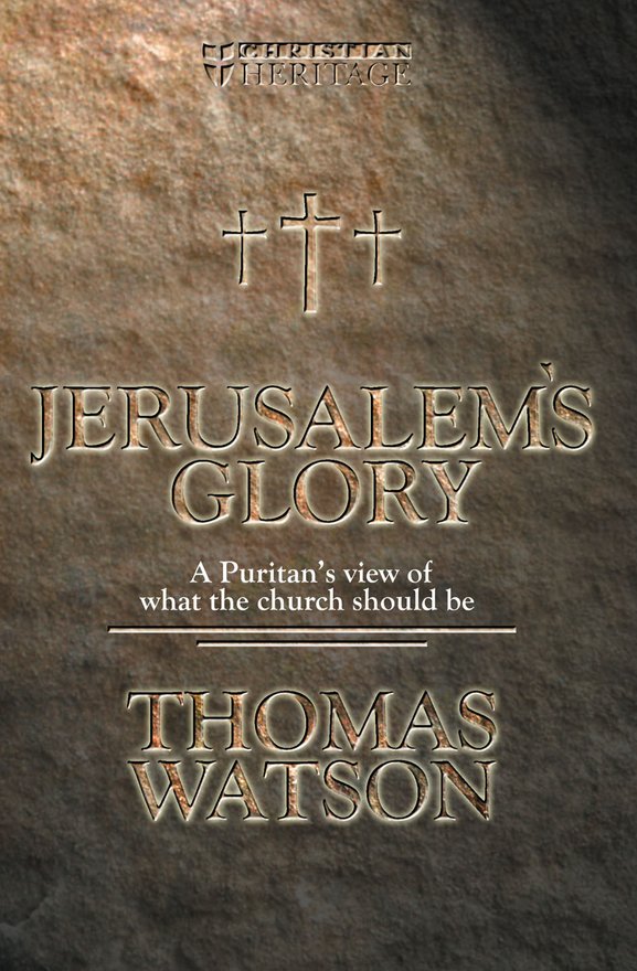 Jerusalem's Glory, A Puritan's View of What the Church Should Be