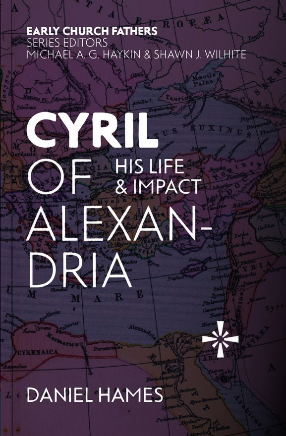 Cyril of Alexandria, His Life and Impact