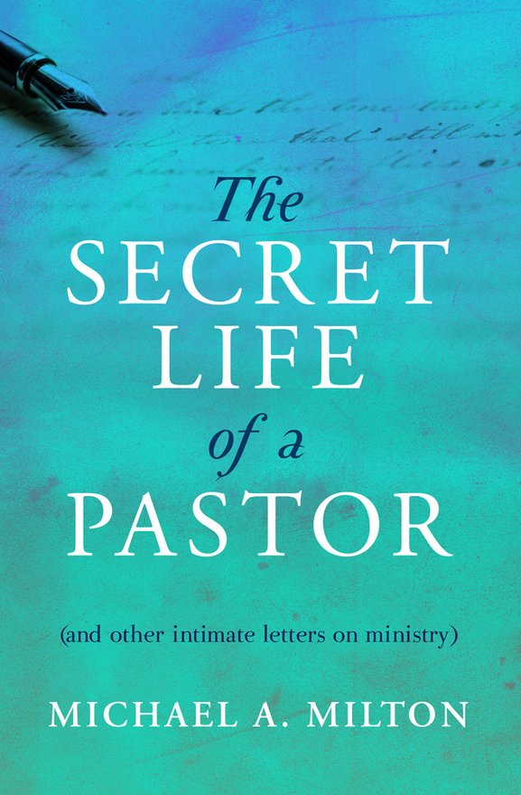The Secret Life of a Pastor, (and other intimate letters on ministry)