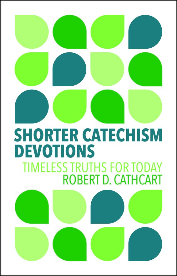 Shorter Catechism Devotions, Timeless Truths for Today