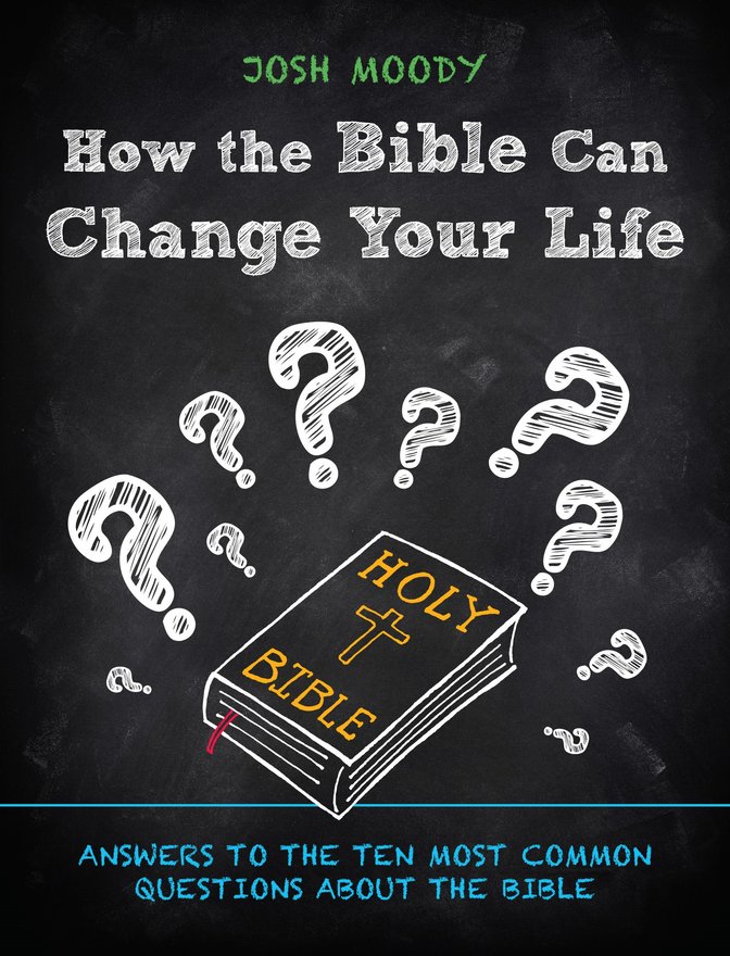 How the Bible Can Change Your Life, Answers to the Ten Most Common Questions about the Bible