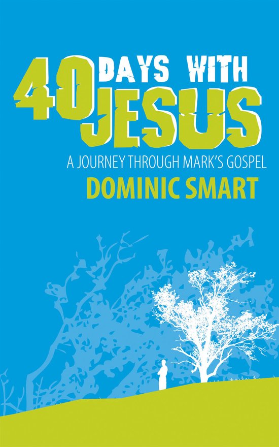 40 Days With Jesus, A Journey through Mark’s Gospel