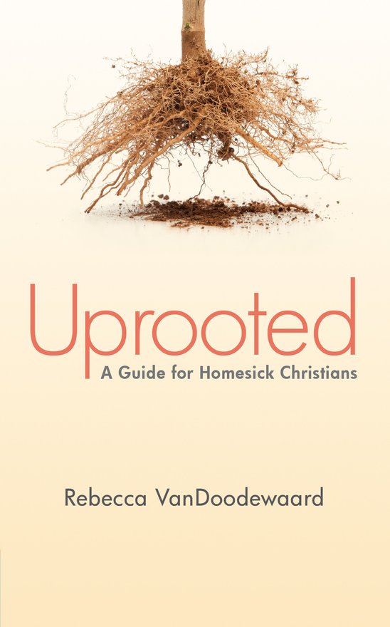 Uprooted, A Guide for Homesick Christians