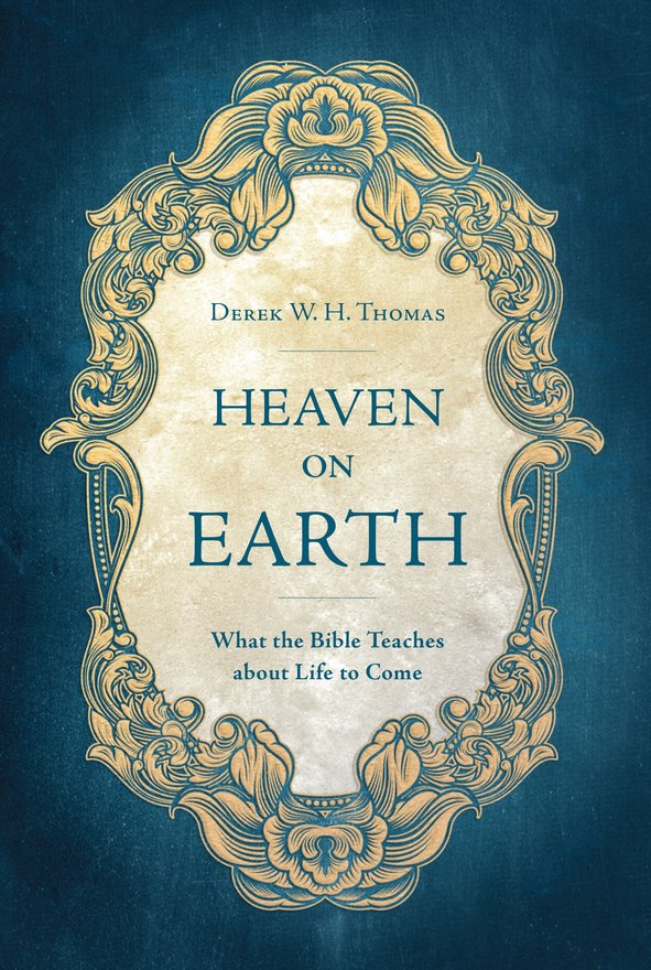 Heaven on Earth, What the Bible Teaches about Life to Come