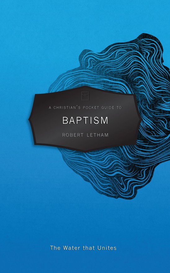 A Christian's Pocket Guide to Baptism, The Water that Unites