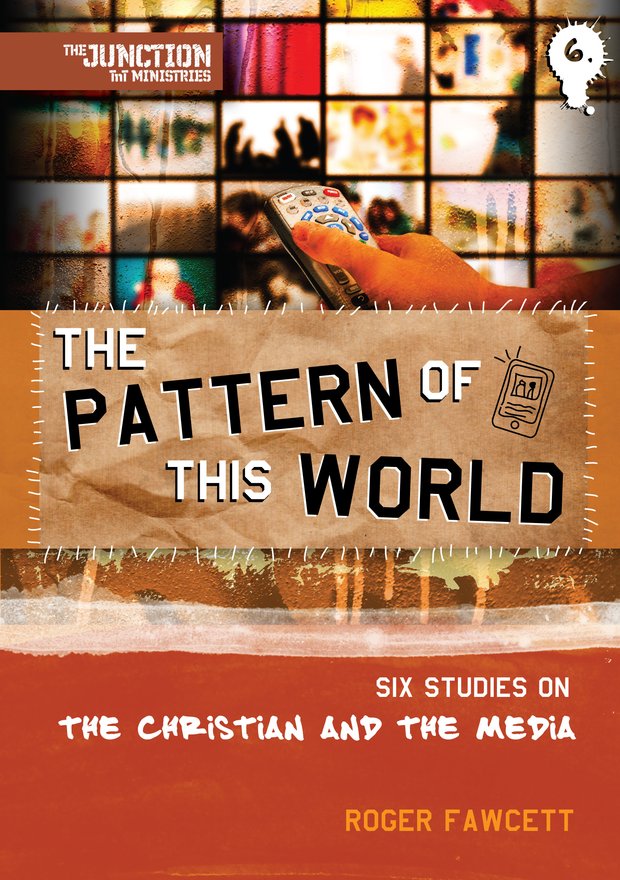 The Pattern of This World, Book 6: Six Youth Group Studies on the Christian and Media