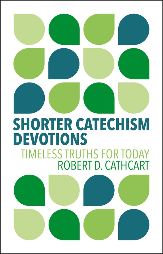 Shorter Catechism Devotions, Timeless Truths for Today