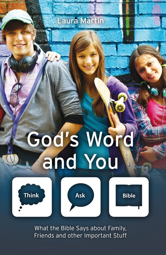 God's Word And You, What the Bible says about family, friends and other important stuff