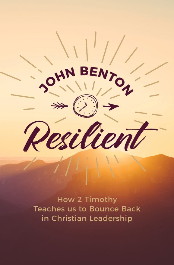 Resilient, how 2 Timothy teaches us to bounce back in Christian Leadership