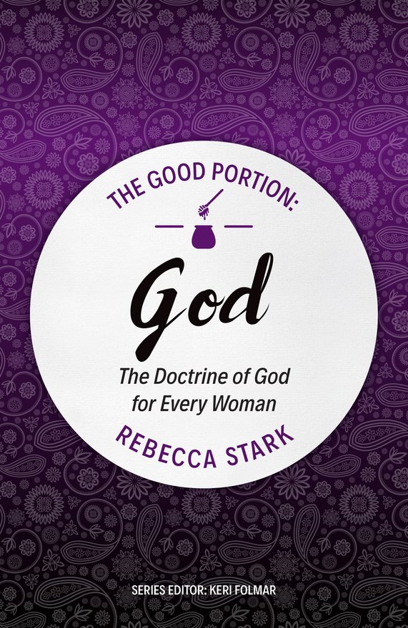 The Good Portion – God, The Doctrine of God for Every Woman