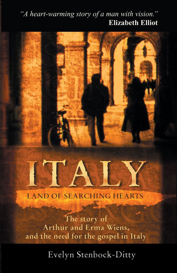 Italy, Land of Searching Hearts, The story of Arthur and Erma Wiens and the need for the gospel in Italy