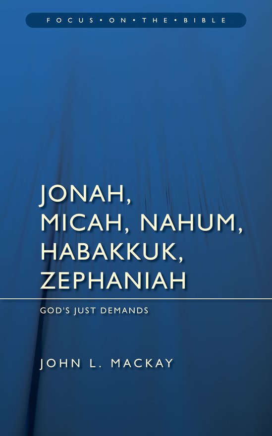 Jonah, Micah, Nahum, Habakkuk & Zephaniah, God’s Just Demands