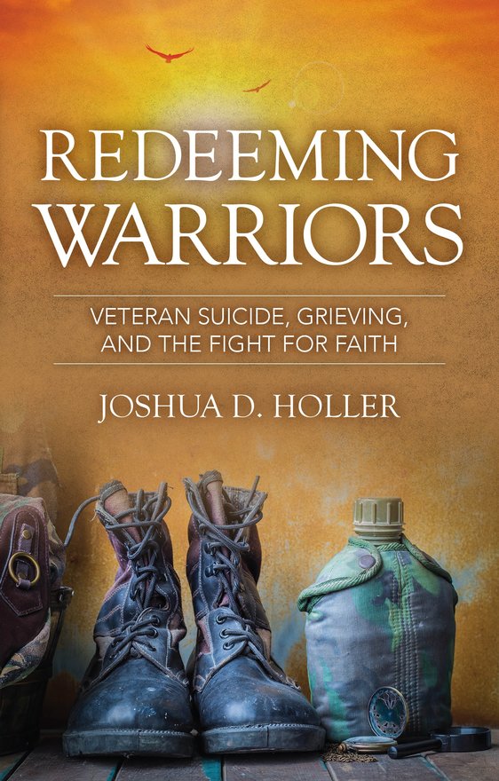 Redeeming Warriors, Veteran Suicide, Grieving, and the Fight for Faith
