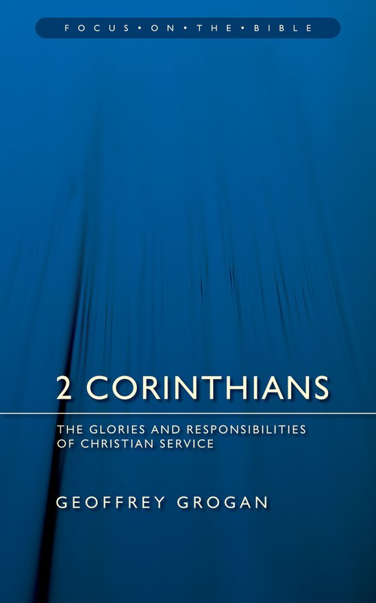 2 Corinthians, The Glories and Responsibilities of Christian Service