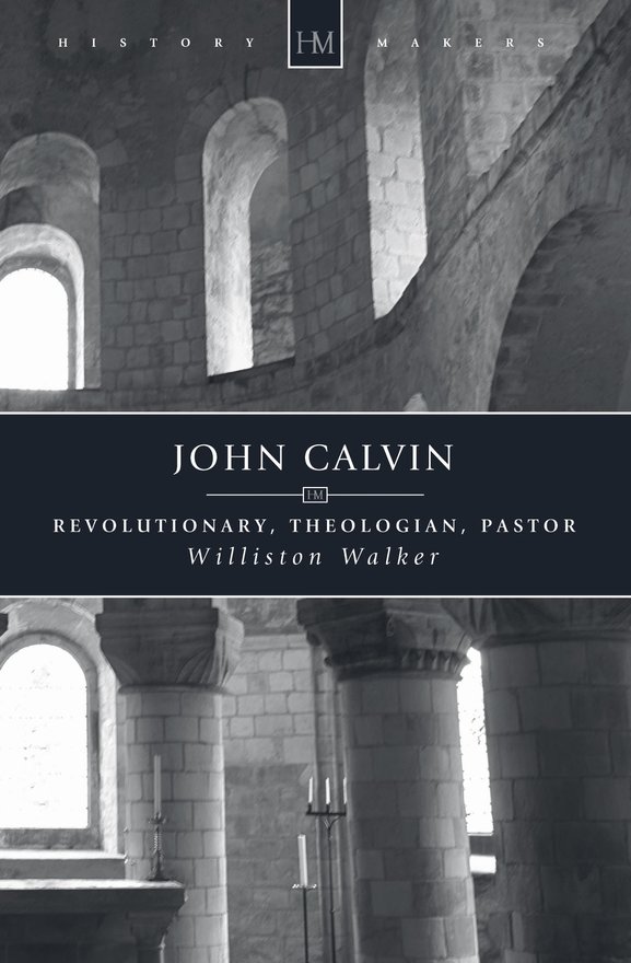 John Calvin, Revolutionary, Theologian, Pastor