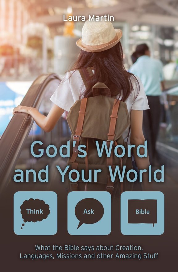 God’s Word and Your World, What the Bible says about Creation, Languages, Missions and other amazing stuff!