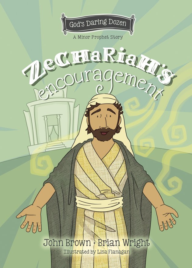 Zechariah’s Encouragement, The Minor Prophets, Book 12
