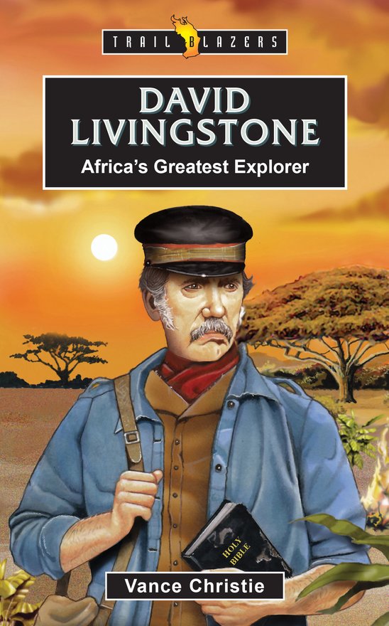 David Livingstone, Africa’s Greatest Explorer